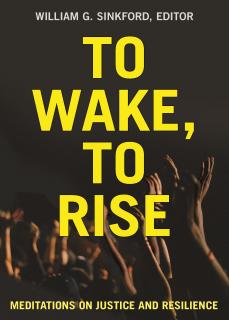 Cover of To Wake, To Rise: Meditations on Justice and Resilience