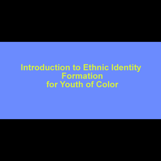 Title card image from video Youth Identity Workshop: Introduction to Ethnic Identity Formation for Youth of Color 