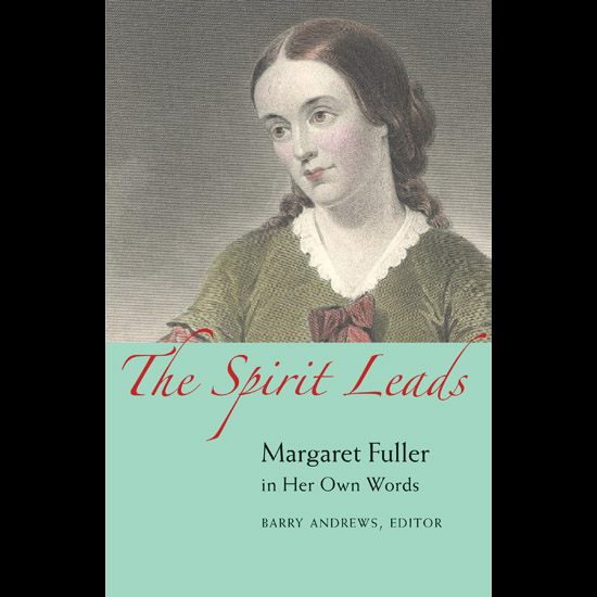 The Spirit Leads: Margaret Fuller in Her Own Words 