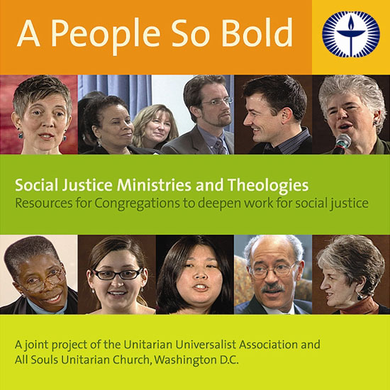 DVD Cover: A People So Bold: Social Justice Ministries and Theologies: Resources for Congregations to deepen work for social justice. A joint project of the Unitarian Universalist Association and All Souls Unitarian Church, Washington, DC. 