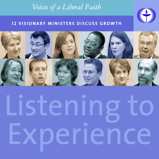Listening to Experience: Voices of a Liberal Faith—12 Visionary Ministers Discuss Growth. 