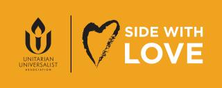 A bright yellow banner with the UUA logo and "Side With Love"