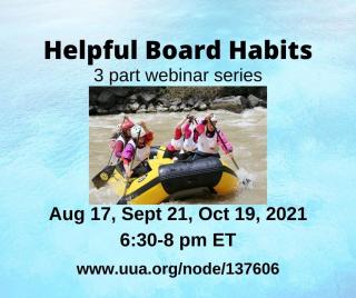 Helpful Board Habits, 3 part webinar series, Aug 17, Sep 21, Oct 19, 2021, 6:30-8:00 pm. Image of a raft in the rapids with crew working together