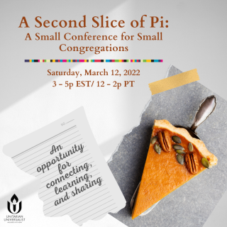 A Second Slice of Pie: A Small Conference for Small Congregations, Saturday, March 12, 2022, 3-5 pm ET/12-2p PT. An opportunity for connecting, learning and sharing, A grey background with a piece of pumpkin pie and a torn piece of notebook paper next to it with words on it.