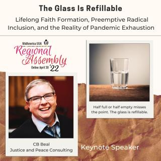 The Glass Is Refillable - Keynote by CB Beal at MidAmerica Regional Assembly 2022