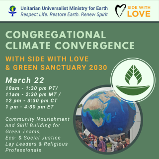 Congregational Climate Convergence with SIde with Love and Green Sanctuary 2030. March 22 1-4:30 pm. Community Nourishment and Skill Building for Gree Teams, Eco-& Social Justice, Lay Leaders & Religious Professionals. Image of a globe.