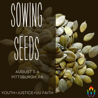 Sowing Seeds August 3-6, Pittsburgh PA. Youth, Justice, UU Faith. Image of seeds on a black background