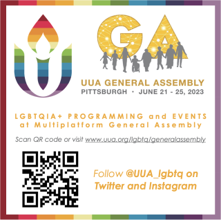 The UUA rainbow chalice logo and the GA logo that is GA is large yellow letters with people with different bodies and abilities holding hands. An image that reads UUA General Assembly Pittsburgh June 21-25, 2023 LGBTQIA+ Programming and Events at Multiplatform General Assembly. Scan QR code or visit www.uua.org/lgbtq/generalassembly. Follow @UUA_lgbtq on Twitter and Instagram. The image has a rainbow border.