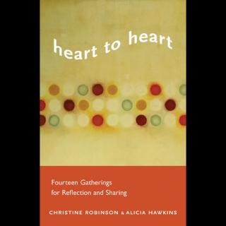 Cover: Heart to Heart: Fourteen gatherings for Reflection and Sharing, by Christine Robinson and Alicia Hawkins.