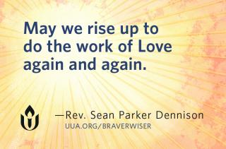"May we rise up to do the work of Love again and again." Rev. Sean Parker Dennison