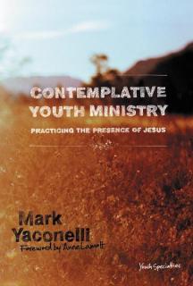 Book - Contemplative Youth Ministry: Practicing the Presence of Jesus by Mark Yaconelli