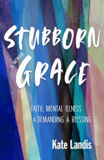 Cover of Stubborn Grace: Faith, Mental Illness & Demanding A Blessing