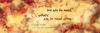 "All our lives we are in need and others are in need of us," by George Odell