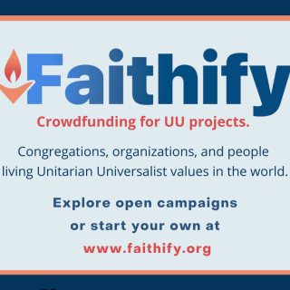 Faithify Crowdfunding for UU projects. Congregations, organizations, and people living Unitarian  Universalist values in the world. Explore open campaigns or start your own at www.faithify.org