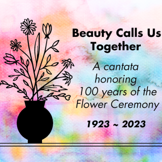 A watercolor background with a simple black image of a vase holding flowers. The text says: "Beauty Calls Us Together: A cantata honoring 100 years of the Flower Ceremony, 1923-2023"