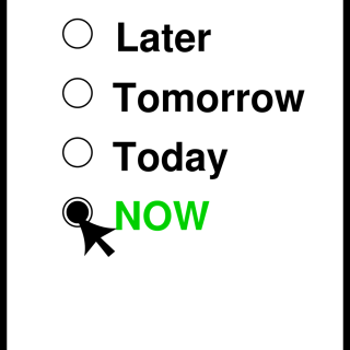 a white box with four choices - Later, Tomorrow, Today in black and NOW in all caps and green with an arrow clicking the button next to NOW