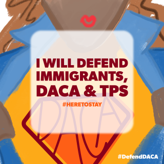 Icon that says "I will defend immigrants, DACA, and TPS. #heretostay"