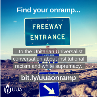 Picture of freeway entrance sign, with text "find your onramp to the UU conversation about institutional racism and white supremacy, bit.ly/uuaonramp"