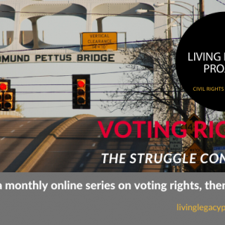 VOting Rights The Struggle Contines. A monthly online series on voting rights, then and now. Living Legacy Project
