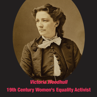 Victoria Woodhull: 19th Century Women's Equality Activist